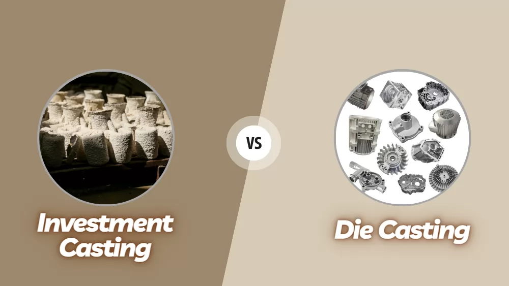 Investment casting vs die casting